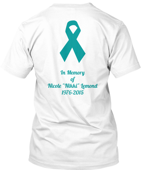 Cervical /Ovarian Cancer In Memory Of Nicole Nikki Lemond 1976 2015 White Camiseta Back
