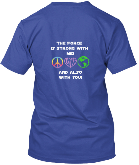 The Force Is Strong With Me! And Also With You! Deep Royal T-Shirt Back