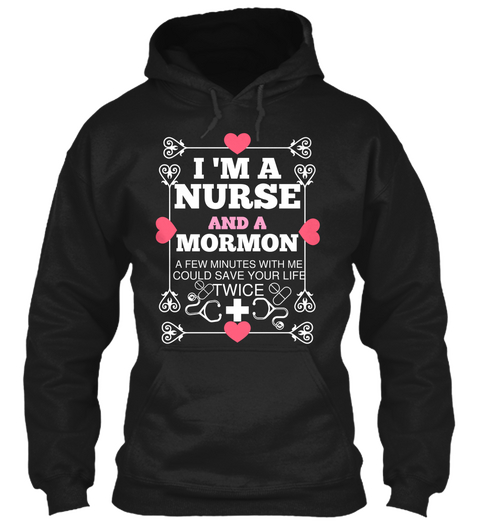 I 'm A  Nurse And A Mormon A Few Minutes With Me Could Save Your Life Twice + Black Maglietta Front