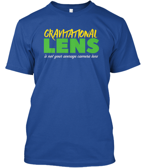 Gravitational Lens Is Not Your Average Camera Lens Deep Royal T-Shirt Front