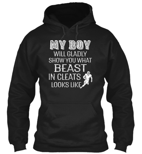 My Boy Will Gladly Show You What Beast In Cleats Looks Like  Black T-Shirt Front