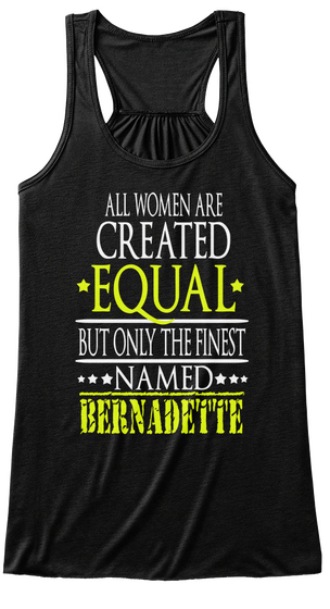 All Women Are Created Equal But Only The Finest Named Bernadette Black T-Shirt Front