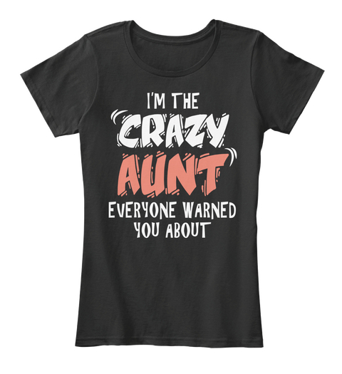 I'm The Crazy Aunt Everyone Warned You About  Black T-Shirt Front