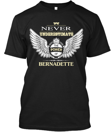 Never Underestimate The Power Of Bernadette Black T-Shirt Front