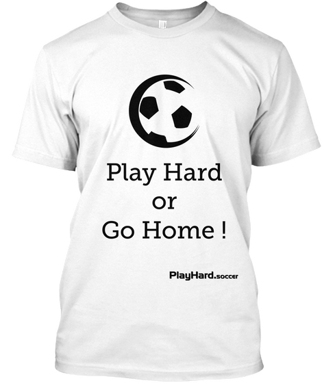 Play Hard Or Go Home ! White Kaos Front