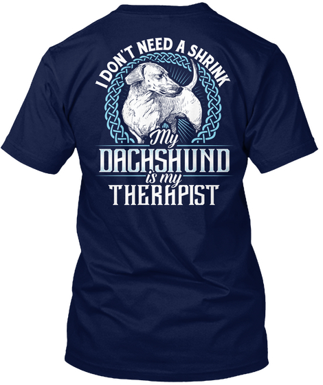 I Don't Need A Shrink My Dachshund Is My Therapist Navy T-Shirt Back