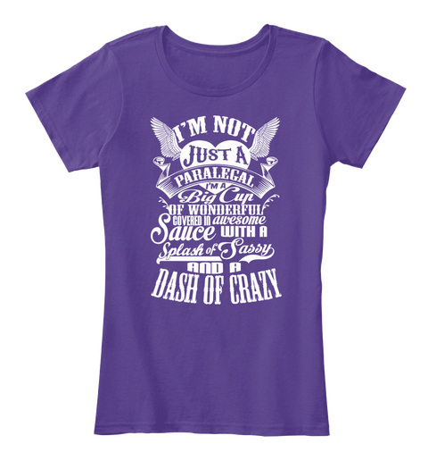 I'm Not Just A Paralegal I'm A Big Cup Of Wonderful Covered In Awesome Sauce With A Splash Of Tassy And A Dash Of Crazy Purple T-Shirt Front