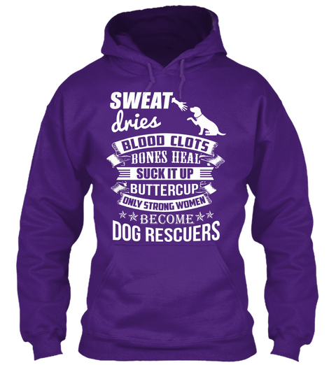 Sweat Dries Blood Clots Bones Heal Suck It Up Buttercup Only Strong Women Become Dog Rescuers Purple áo T-Shirt Front