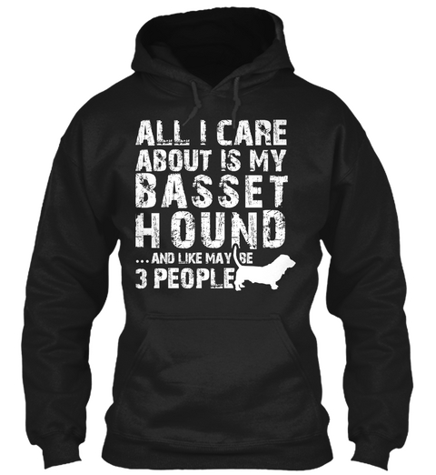  Basset Hound  All I Care About Black T-Shirt Front