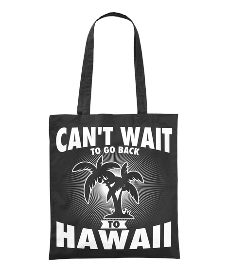 Can't Wait To Go Back To Hawaii Black T-Shirt Front