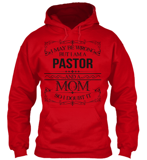 I May Be Wrong But I Am A Pastor And A Mom So I Doubt It Red Kaos Front