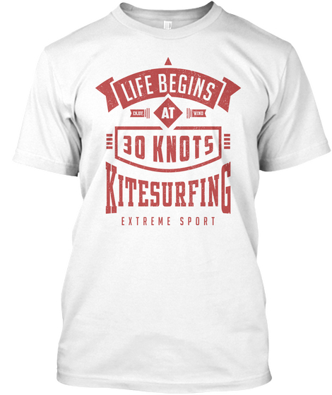 Life Begins At 30 Knots Kitesurfing Extreme Sport White T-Shirt Front