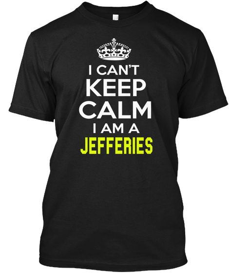 I Can't
Keep
Calm
I Am A
Jefferies Black Camiseta Front