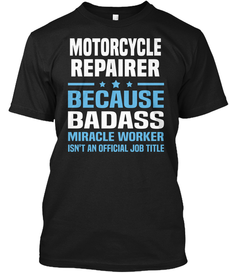Motorcycle Repairer Because Badass Miracle Worker Isn't An Official Job Title Black Kaos Front