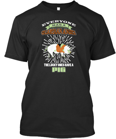 Everyone Has A Guardian Angel The Lucky Ones Have A Pig Black T-Shirt Front