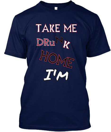 Take Me  N D Ru K Home I'm  Navy T-Shirt Front