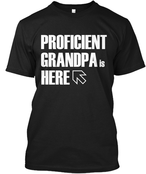 Proficient Grandpa Is Here Black T-Shirt Front