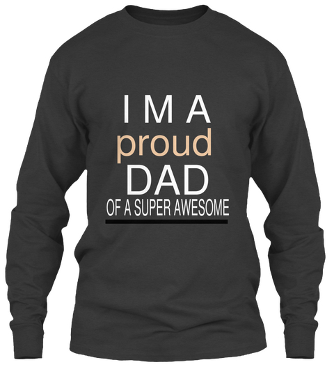I M A Proud Dad Of A Super Awesome Dark Heather T-Shirt Front