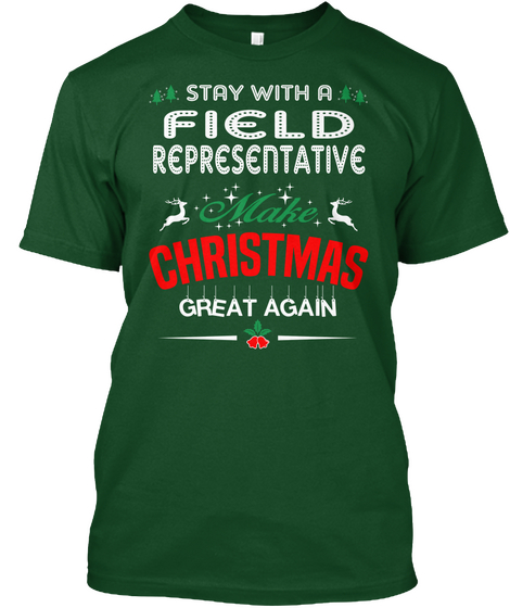 Stay With A Field Representative Make Christmas Great Again Deep Forest Camiseta Front