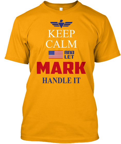 Keep Calm And Let Mark Handle It Gold T-Shirt Front