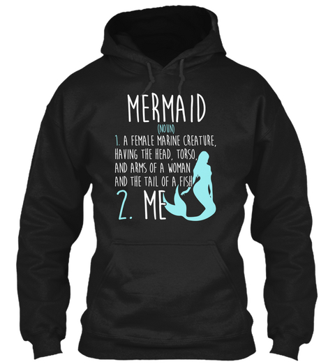 Mermaid (Noun) 1. A Female Marine Creature, Having The Head , Torso, And Arms Of Woman And Arms Of A Woman And The... Black T-Shirt Front