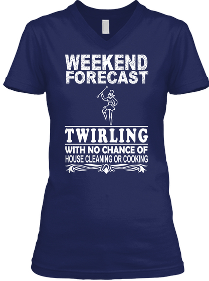 Weekend Forecast Twirling With No Chance Of House Cleaning Or Cooking Navy áo T-Shirt Front
