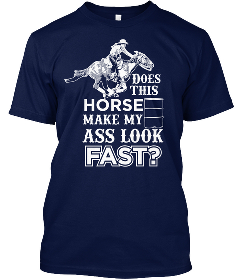 Does This Horse Make My Ass Look Fast ? Navy Kaos Front