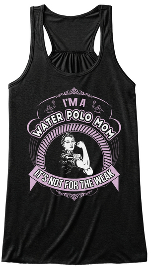 I'm A Water Polo Mom It's Not For The Weak Black T-Shirt Front