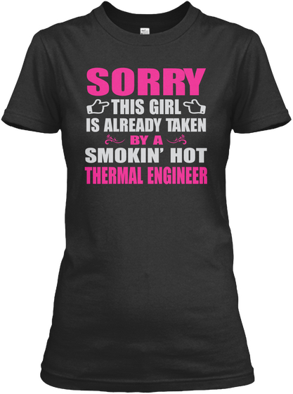 Sorry This Girl Is Already Taken By A Smokin'hot Thermal Engineer Black T-Shirt Front