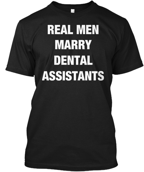 Real Men Marry Dental Assistants Black T-Shirt Front