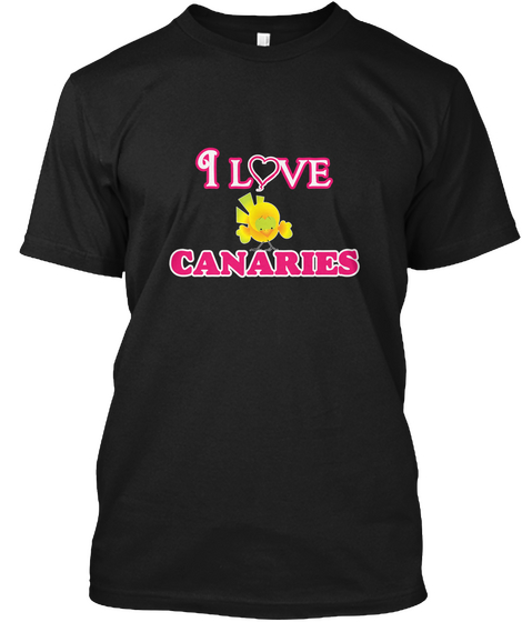 I Love Canaries Black T-Shirt Front
