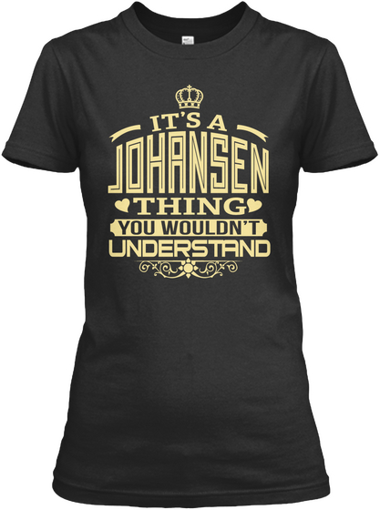 It's A Johansen Thing You Wouldn't Understand Black T-Shirt Front