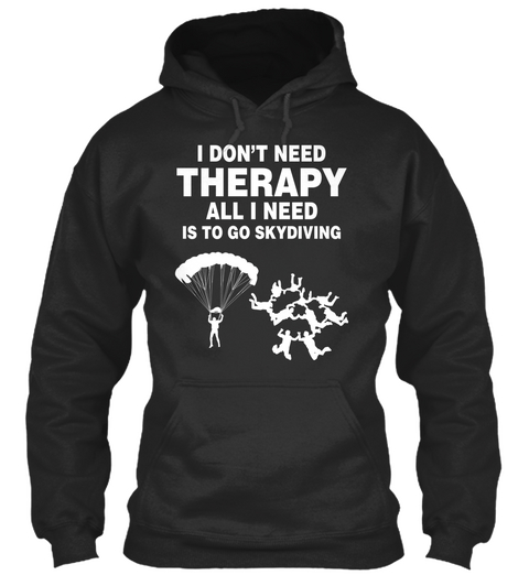 I Don't Need Therapy All I Need Is To Go Skydiving Jet Black Camiseta Front