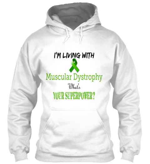 I'm Living With Muscular Dystrophy What's Your Superpower? White Kaos Front