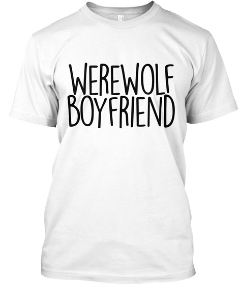 Werewolf Boyfriend  White T-Shirt Front
