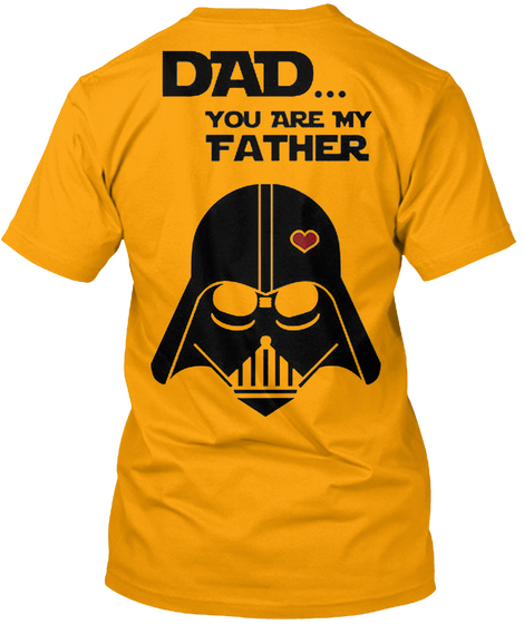 Dad... You Are My Father Gold áo T-Shirt Back