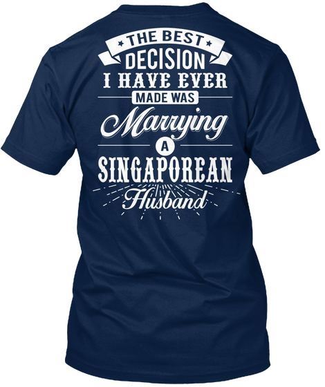 The Best Decision I Have Ever Made Was Marrying A Singaporean Husband Navy T-Shirt Back