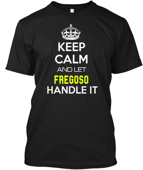 Keep Calm And Let Fregoso Handle It Black Kaos Front