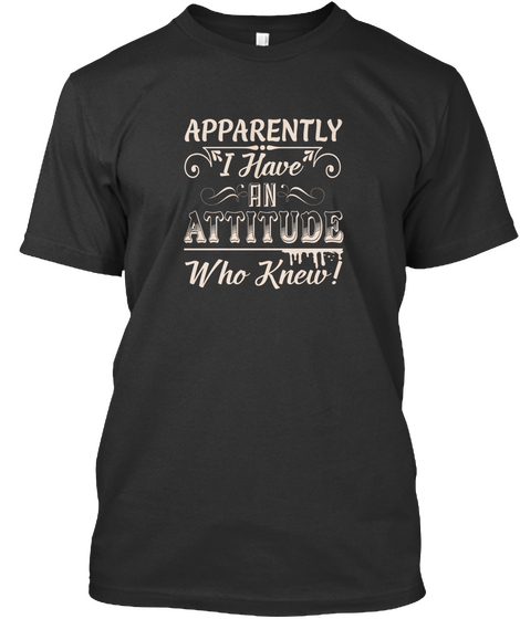 Apparently I Have An Attitude Who Knew Black áo T-Shirt Front