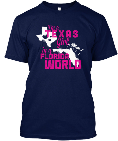 I'm A Texas Girl In A Florida World Navy T-Shirt Front