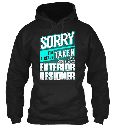 Sorry I'm Already Taken By A Exterior Designer Black T-Shirt Front