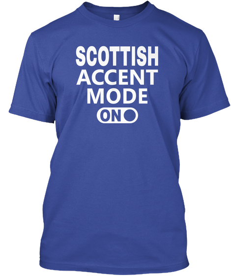 Scottish Accent Mode On  Deep Royal T-Shirt Front