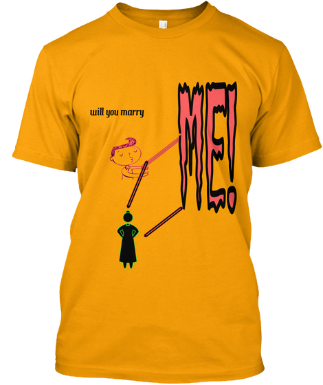 Me! Will You Marry  Gold Camiseta Front
