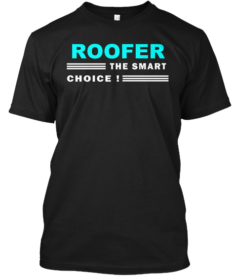 Roofer The Smart Choice! Black T-Shirt Front