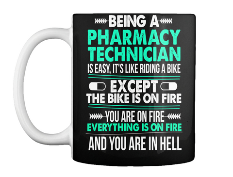Being A Pharmacy Technician Is Easy, It's Like Riding A Bike Except The Bike Is On Fire You Are On Fire Everything Is... Black Camiseta Front