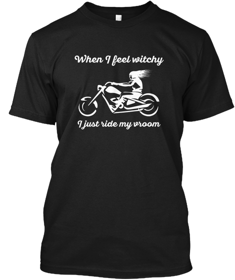 When I Feel Witchy   Women Bikers Black T-Shirt Front