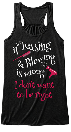 If Teasing &  Blowing Is Wrong I Don't Want To Be Right Black T-Shirt Front