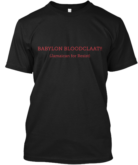 Babylon  Bloodclaat!! (Jamaican For Resist) Black Camiseta Front