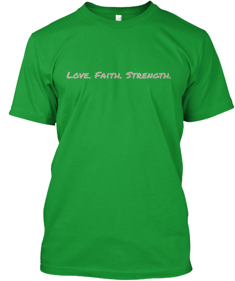 Love Faith Strength Kelly Green T-Shirt Front