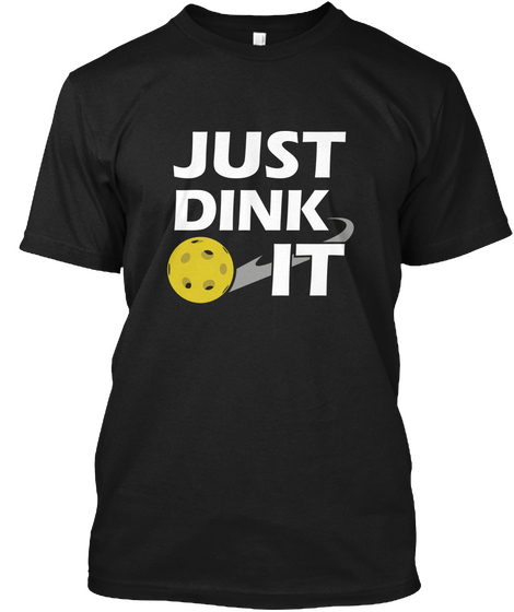 Just Dink It   Pickleball Black Camiseta Front